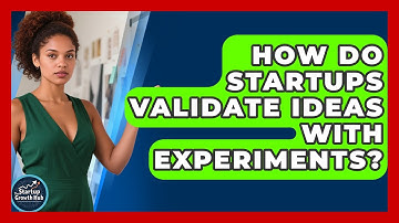 How Do Startups Validate Ideas With Experiments? - The Startup Growth Hub