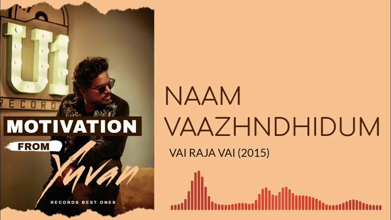 Naam Vazhndhidum - Yuvan Shankar Raja & Hiphop Tamizha - Vai Raja Vai(2015) - Motivation From Yuvan Naam Vazhndhidum - Yuvan Shankar Raja & Hiphop Tamizha - Vai Raja Vai(2015) - Motivation From Yuvan