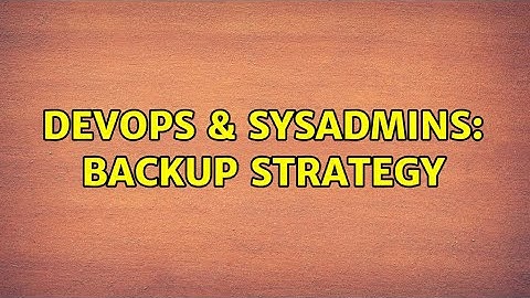 DevOps & SysAdmins: backup strategy (2 Solutions!!)
