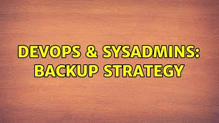 DevOps & SysAdmins: backup strategy (2 Solutions!!)