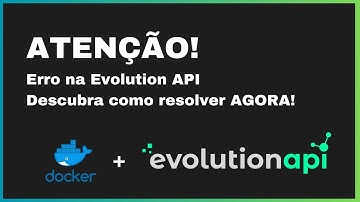 ATENÇÃO! 🛑 Erro na Evolution API – Descubra como resolver AGORA! DOCKER