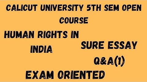Calicut University,5th Sem,Open Course,Human Rights in India,Sure Essay Q&A(1),Exam oriented