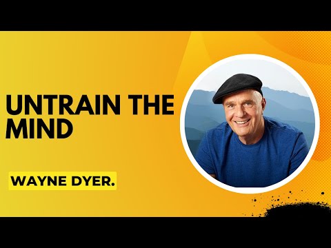 🎯 Wayne Dyer | Untrain The Mind