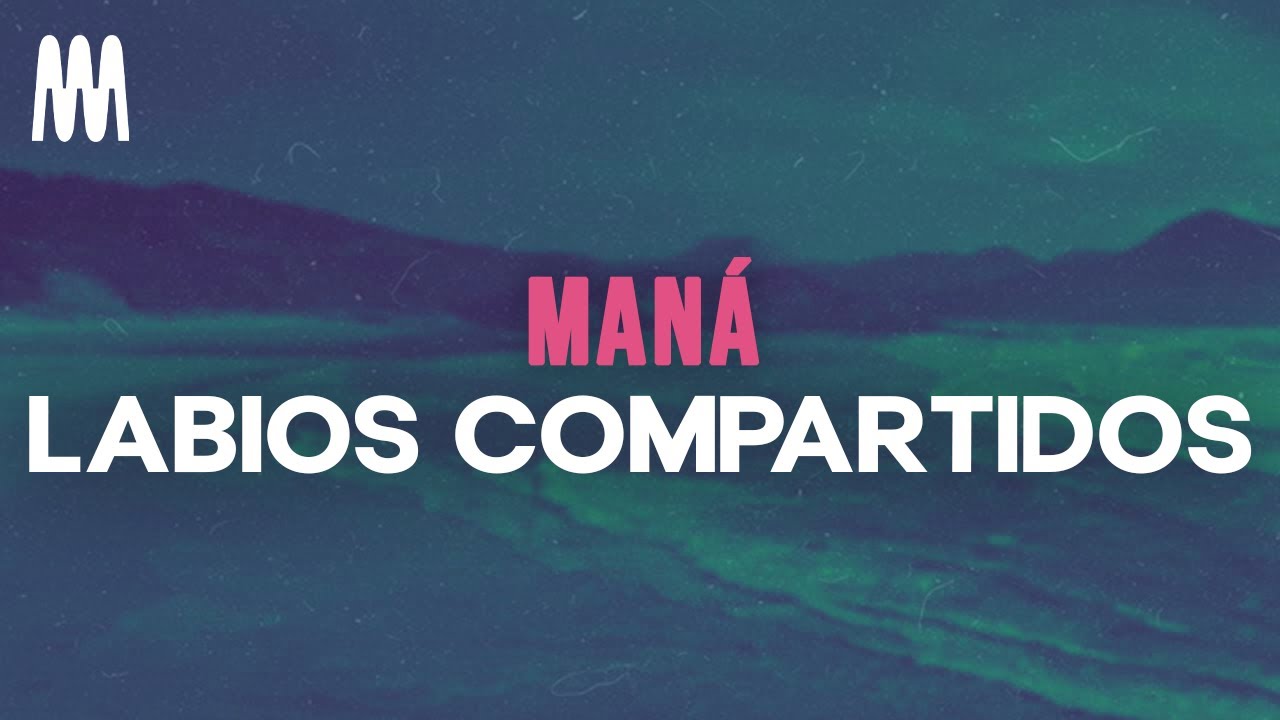 Maná - Labios Compartidos (Letra/Lyrics) Maná - Labios Compartidos (Letra/Lyrics)
