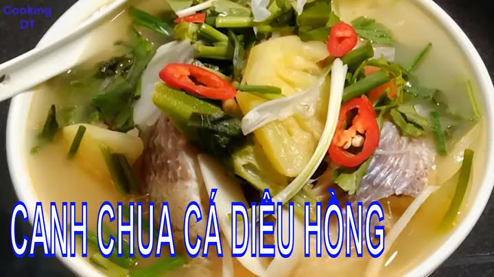 Hướng dẫn làm canh chua cá diêu hồng năm 2024