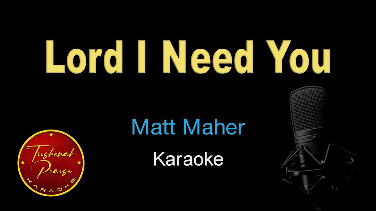 Lord I Need You - Matt Maher - Karaoke Lord I Need You - Matt Maher - Karaoke