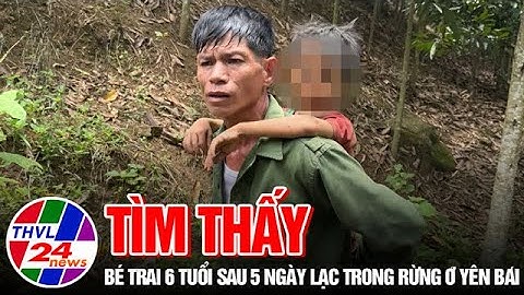 Tìm thấy bé trai 6 tuổi sau 5 ngày lạc trong rừng ở Yên Bái