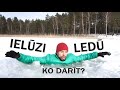 KĀ RĪKOTIES KAD IELŪZTI LEDŪ!