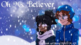 Oh Ms. Believer ||OPEN 1 WEEK ANYTHING MAP||