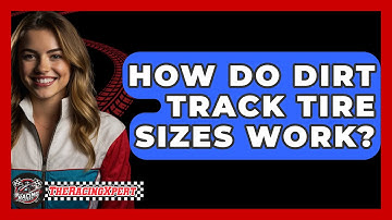 How Do Dirt Track Tire Sizes Work? - The Racing Xpert