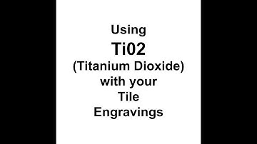 How to Engrave Tile using Ti02 - Titanium Dioxide