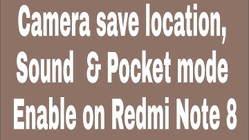 Camera save location, Sound  & pocket mode enable on redmi note 8