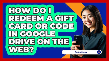 How do I redeem a gift card or code in Google Drive on the web? - Be App Savvy
