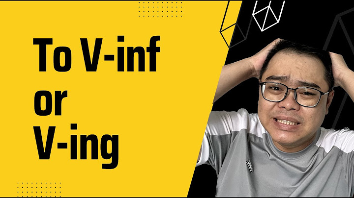 Khi nào dùng v ing và to infinitive đầu câu năm 2024