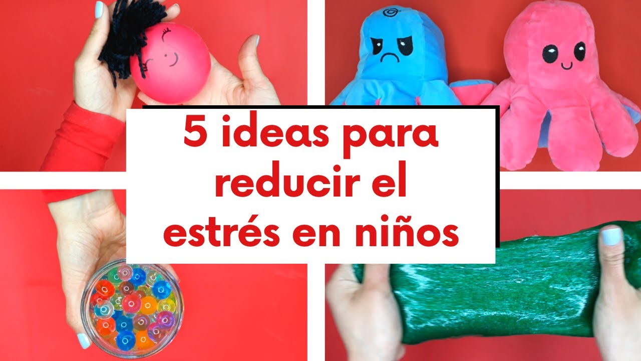 5 IDEAS FÁCILES PARA REDUCIR EL ESTRÉS EN LOS NIÑOS - YouTube