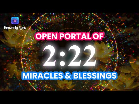 Portal of Miracles Opening ➤ 2:22 ➤ Manifest Miracles & Blessings, Healing Blocked Body Energy