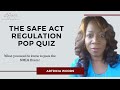 Passing the NMLS Exam - THE SAFE ACT REGULATION  - POP QUIZ