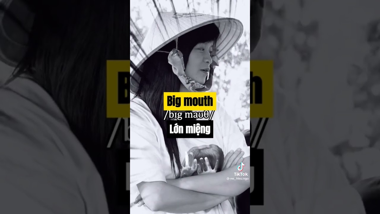 BIG MOUTH trong tiếng Anh có nghĩa là gì? - youtube