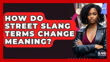 How Do Street Slang Terms Change Meaning? - SlangXplained