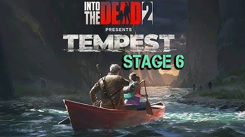 INTO THE DEAD 2,TEMPEST(stage 6)