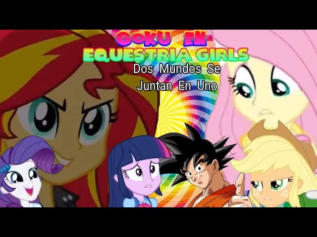 Goku En Equestria girls | Saiyajin Y Mane Seven | Capitulo 1 | FanFic | -  YouTube