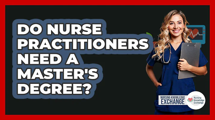 Do Nurse Practitioners Need A Master's Degree? - Nursing Knowledge Exchange