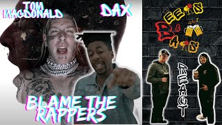 RAPPERS RESPONSIBLE FOR THIS? | Tom MacDonald x Dax Blame the Rappers Reaction