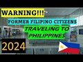 Warning to former filipino citizens when traveling to the philippines  2024