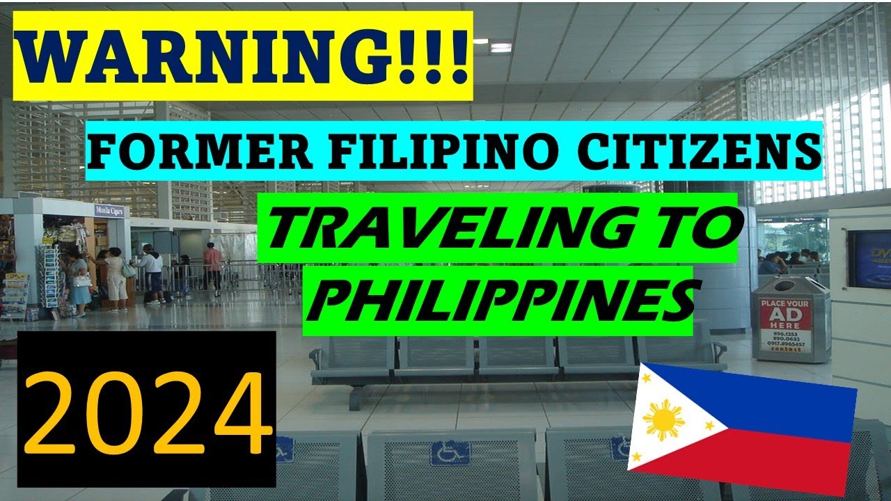 WARNING TO FORMER FILIPINO CITIZENS WHEN TRAVELING TO THE PHILIPPINES