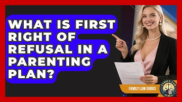 What Is First Right Of Refusal In A Parenting Plan? - Family Law Gurus
