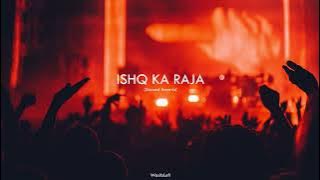 Ishq Ka Raja || (Slowed Reverb) - Song