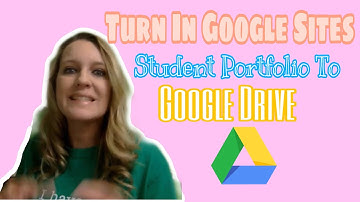 Turn in Google Sites student portfolio to Google Drive