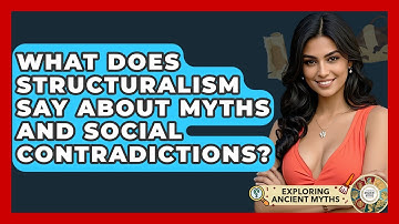 What Does Structuralism Say About Myths And Social Contradictions? - Exploring Ancient Myths