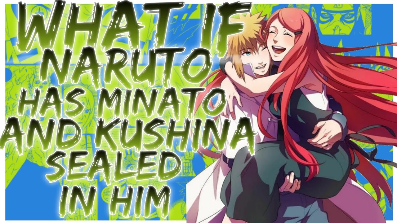 what if Naruto has Minato and Kushina sealed in him