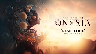 Ivan Torrent - ONYRIA - “Resilience” (feat. Clara Sorace) ***Descriptions Attached***