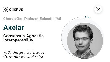 #45 Axelar: Consensus Agnostic Interoperability with Sergey Gorbunov