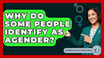 Why Do Some People Identify As Agender? - Gender Equality Network