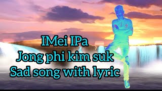 Imei Ipa Jong Phi Kim Suk-Sad Song With Lyric