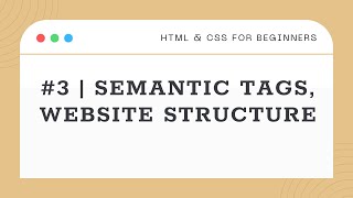 #3 | Semantic Tags & Website Structure | HTML & CSS for Beginners