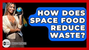 How Does Space Food Reduce Waste? - Physics Frontier