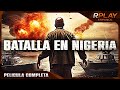Batalla en nigeria  accin  rplay pelicula completa en espanol latino