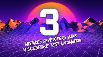 3 Mistakes Developers Make in Salesforce Test Automation
