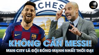 Không cần Messi, Man City là đội bóng mạnh nhất mọi thời đại | PHÚT 90+
