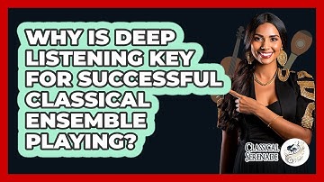 Why Is Deep Listening Key For Successful Classical Ensemble Playing? - Classical Serenade