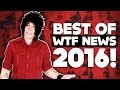 BEST WTF NEWS of 2016!