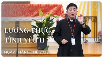 LƯƠNG THỰC TÌNH YÊU II - Ngày Thánh Thể 2025 | Lm. Đaminh Giuse Nguyễn Thiết Thắng, SDD