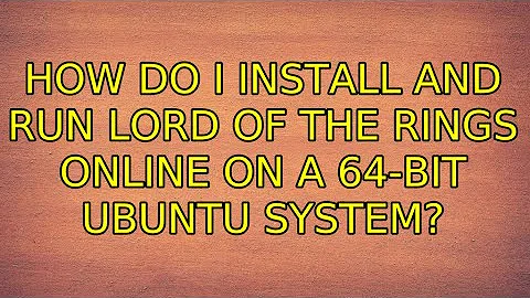 Ubuntu: How do I install and run Lord of the Rings Online on a 64-bit Ubuntu system?