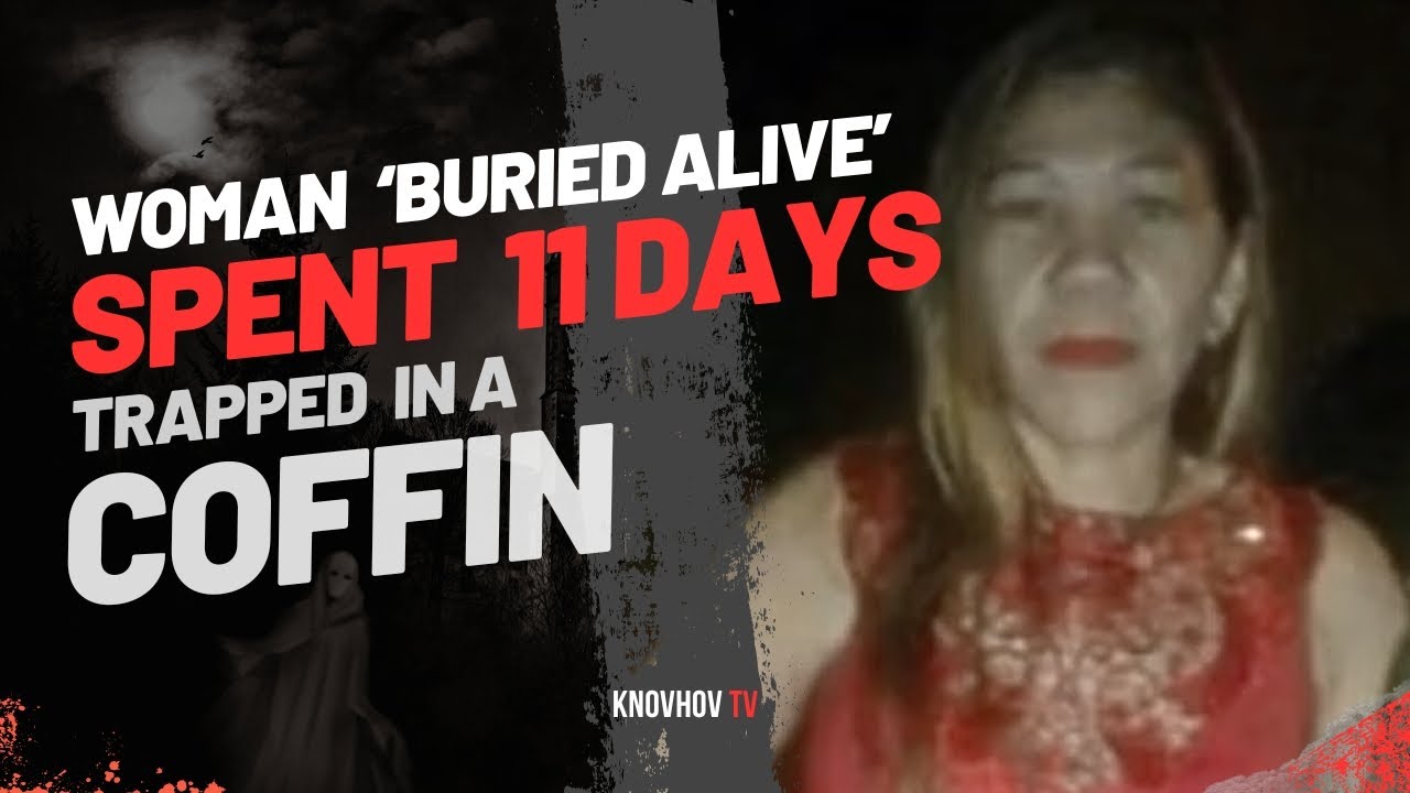 woman-buried-alive-spent-11-days-trapped-in-a-coffin-real-story