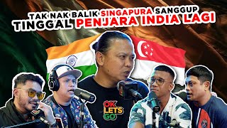 TAK NAK BALIK SINGAPURA, SANGGUP TINGGAL PENJARA INDIA LAGI  EP 115