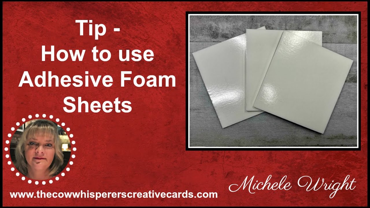 Tip - How to Use Adhesive Foam Sheets 